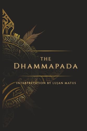 The Dhammapada (Annotated): Interpreted by Lujan Matus