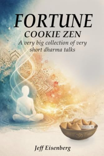 Fortune Cookie Zen: A very big collection of very short Dharma talks